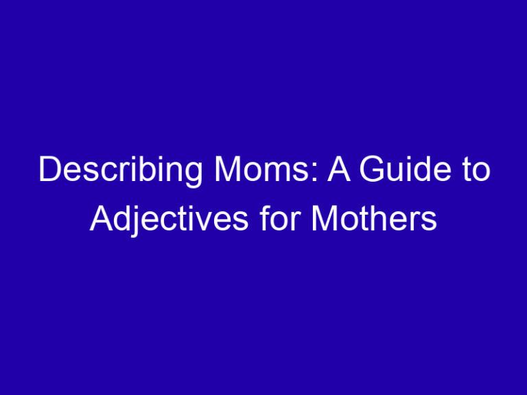 Describing Moms: A Guide to Adjectives for Mothers