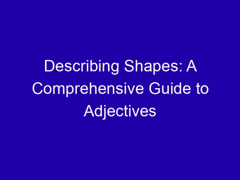 Describing Shapes: A Comprehensive Guide to Adjectives