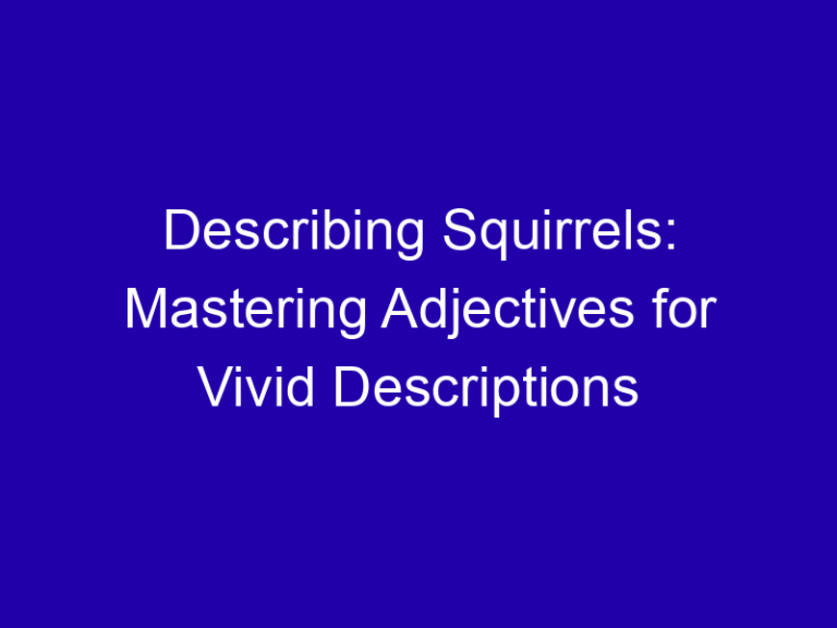 Describing Squirrels: Mastering Adjectives for Vivid Descriptions
