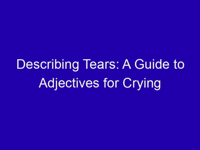 Describing Tears: A Guide to Adjectives for Crying