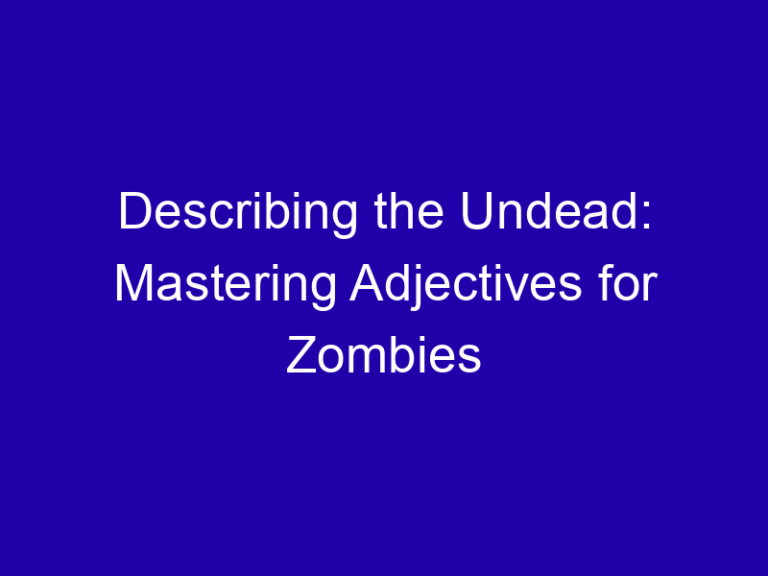 Describing the Undead: Mastering Adjectives for Zombies