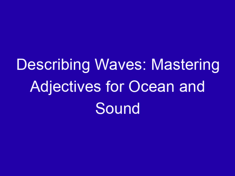 Describing Waves: Mastering Adjectives for Ocean and Sound