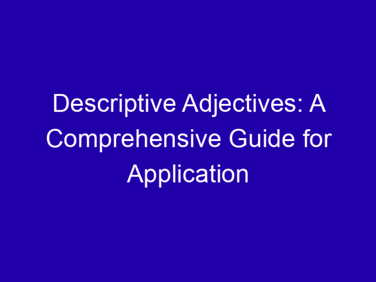 Descriptive Adjectives: A Comprehensive Guide for Application