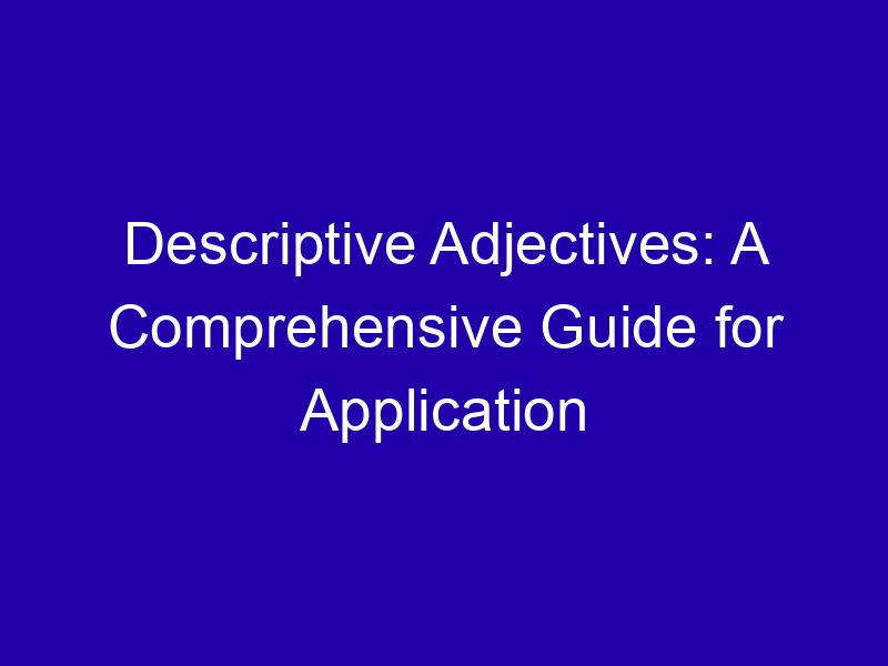 Descriptive Adjectives A Comprehensive Guide For Application 3994 9bd44
