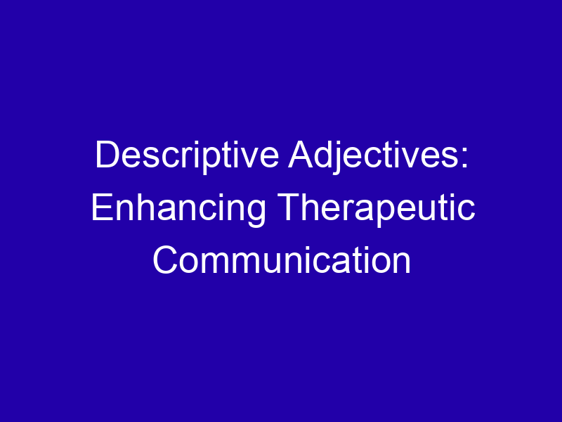 Descriptive Adjectives Enhancing Therapeutic Communication 3965 D0f3b