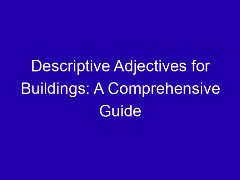 Descriptive Adjectives for Buildings: A Comprehensive Guide