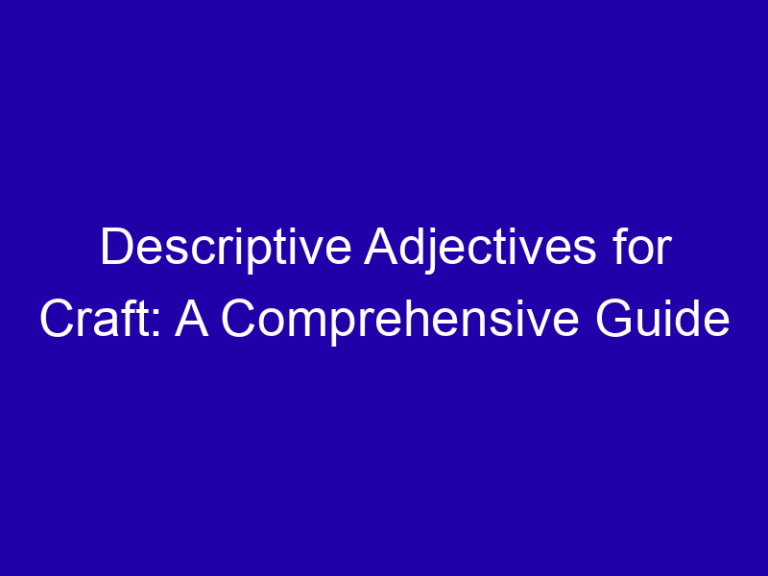 Descriptive Adjectives for Craft: A Comprehensive Guide