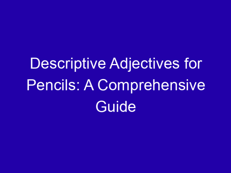 Descriptive Adjectives for Pencils: A Comprehensive Guide