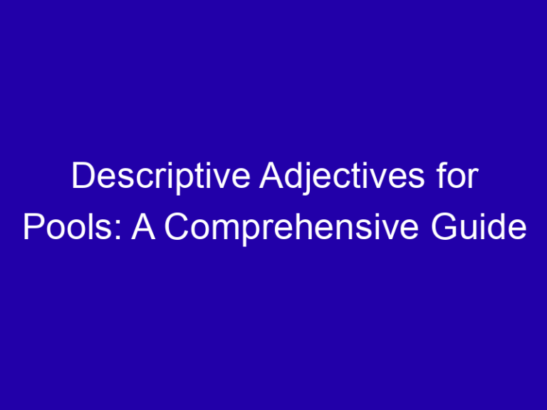 Descriptive Adjectives for Pools: A Comprehensive Guide