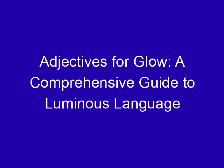 Adjectives for Glow: A Comprehensive Guide to Luminous Language