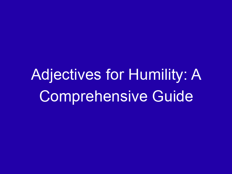 Adjectives for Humility: A Comprehensive Guide