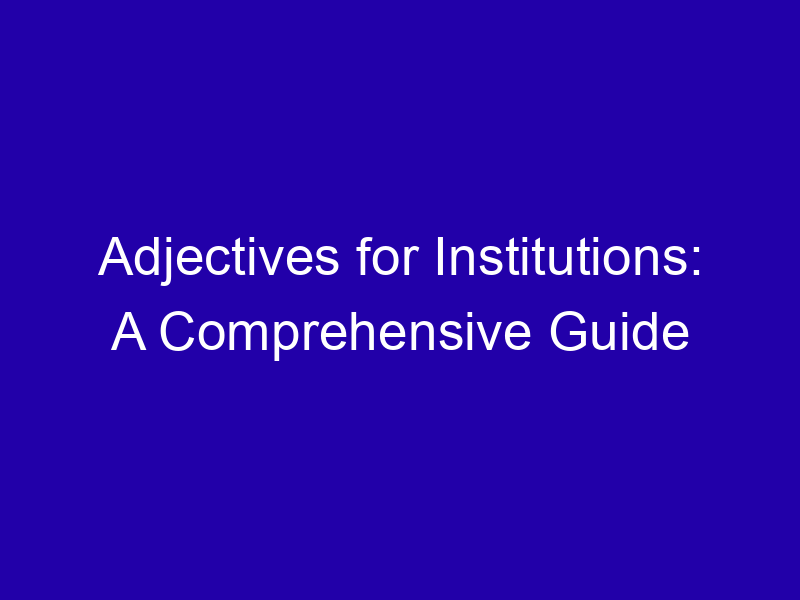 Adjectives for Institutions: A Comprehensive Guide - Grammar Nerds