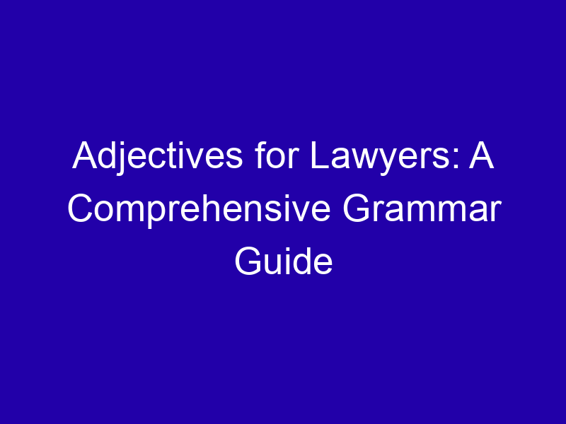 Adjectives for Lawyers: A Comprehensive Grammar Guide