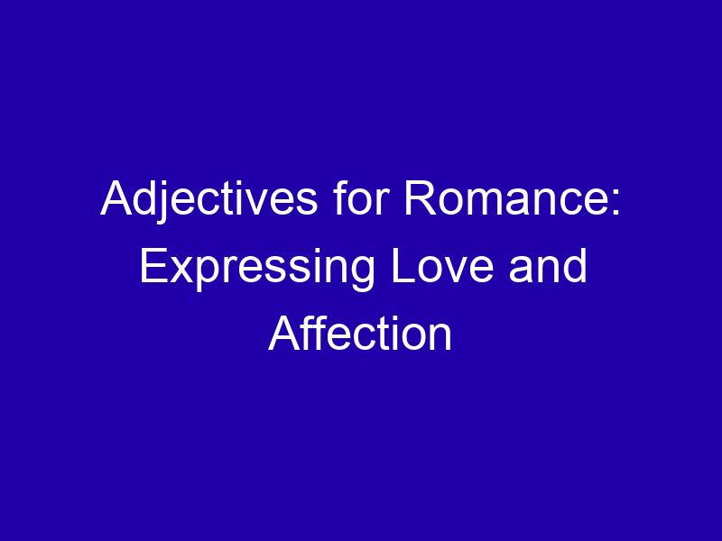 Adjectives for Romance: Expressing Love and Affection