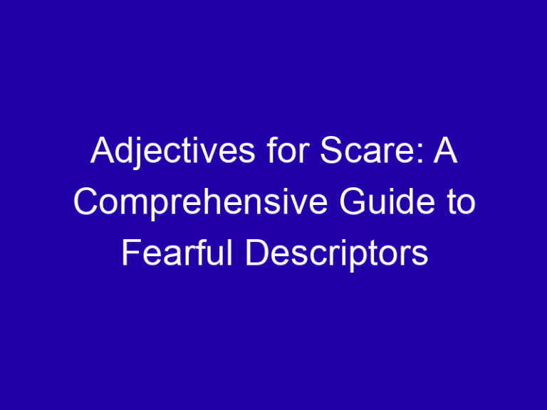 Adjectives for Scare: A Comprehensive Guide to Fearful Descriptors