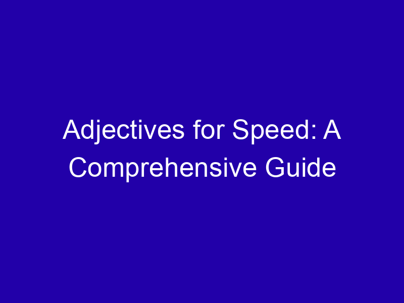 Adjectives for Speed: A Comprehensive Guide