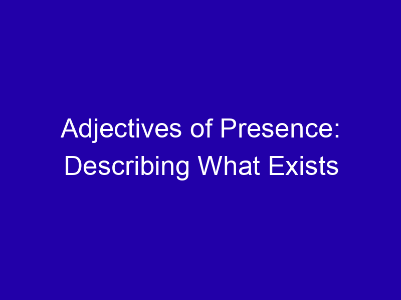 Adjectives of Presence: Describing What Exists