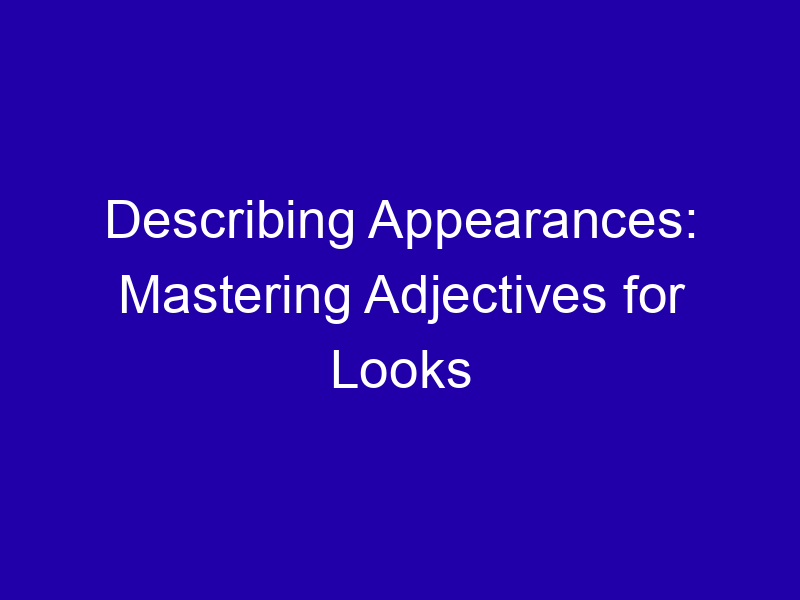 Describing Appearances: Mastering Adjectives for Looks