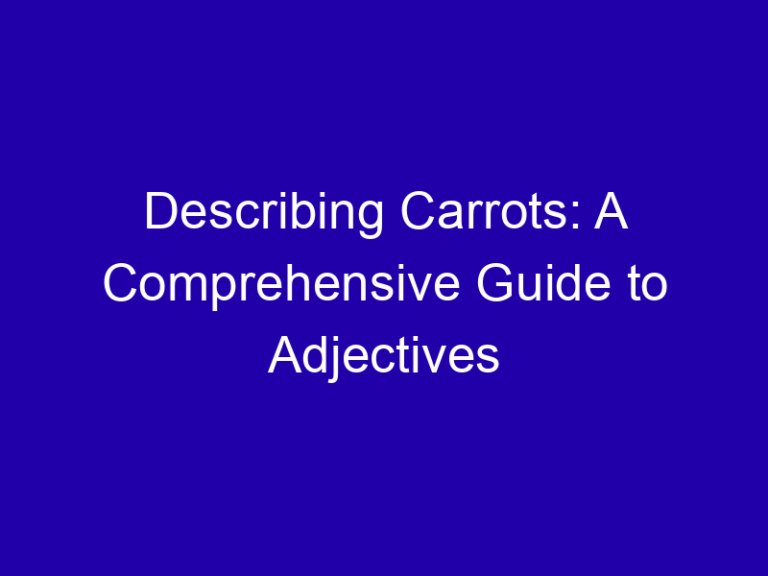 Describing Carrots: A Comprehensive Guide to Adjectives