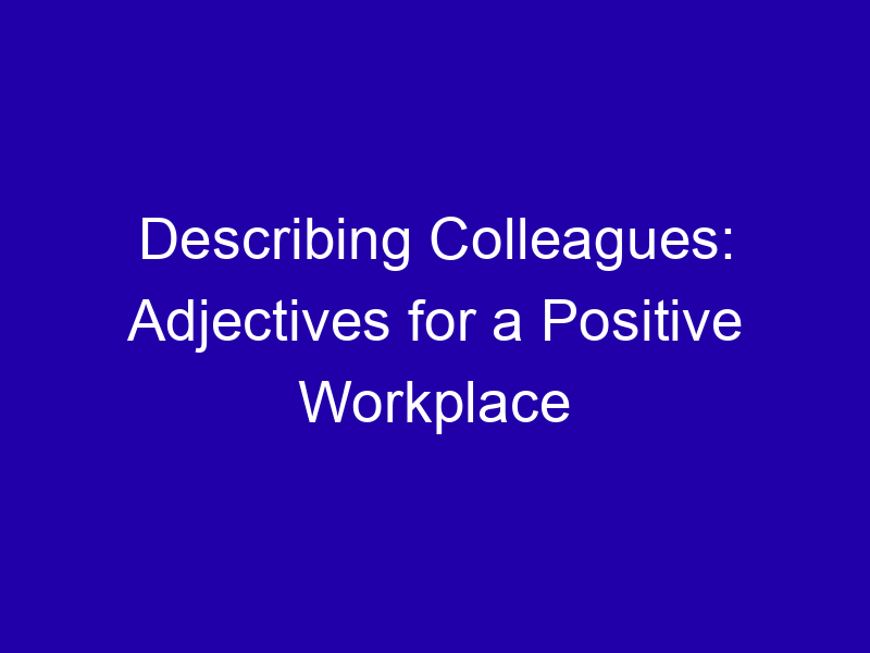 Adjectives for a Co-Worker: Helpful, Reliable, Funny