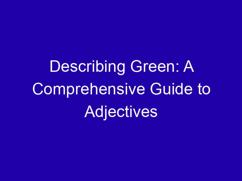 Describing Green: A Comprehensive Guide to Adjectives
