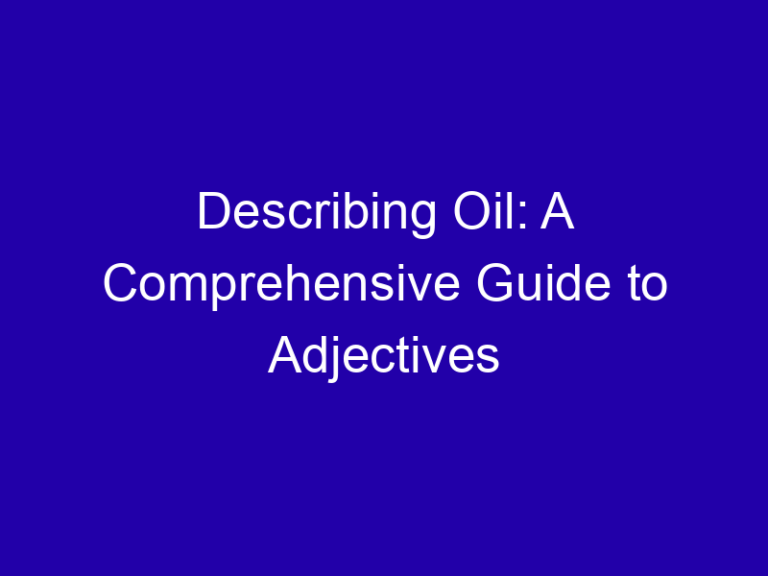 Describing Oil: A Comprehensive Guide to Adjectives