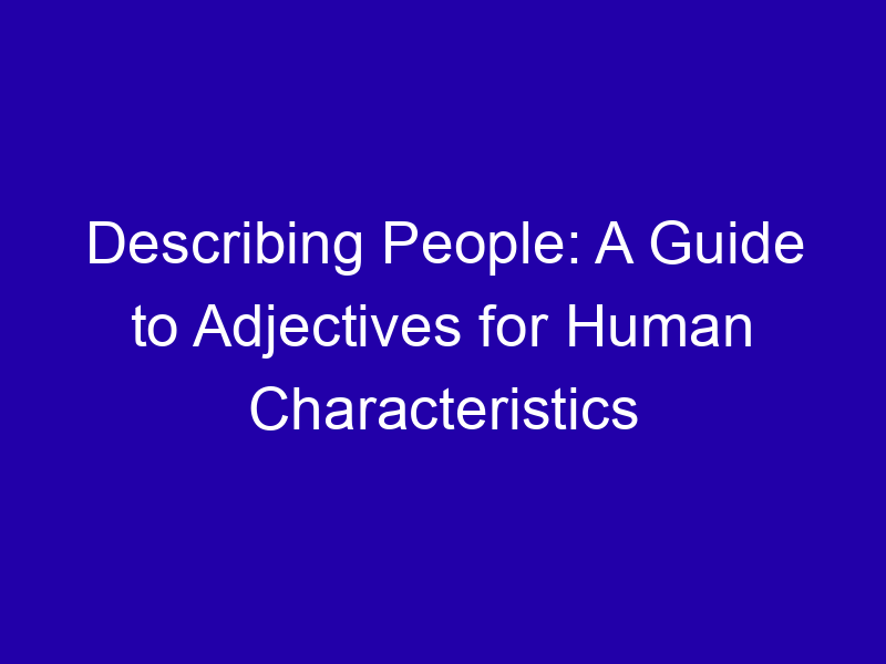 Describing People: A Guide to Adjectives for Human Characteristics