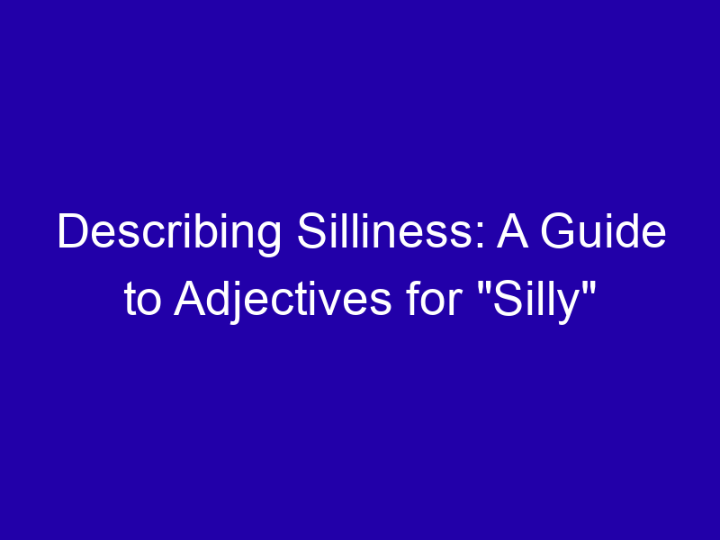 Other Adjectives for Silly: Goofy, Daft, Playful
