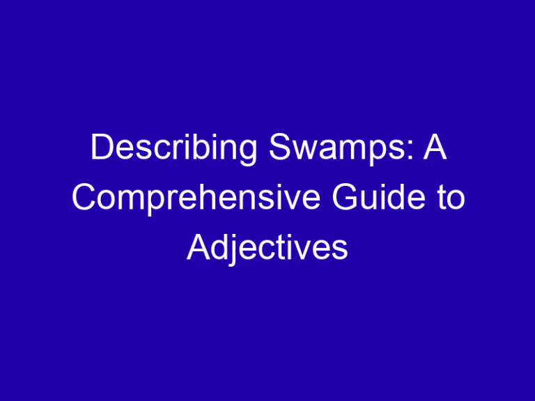 Describing Swamps: A Comprehensive Guide to Adjectives