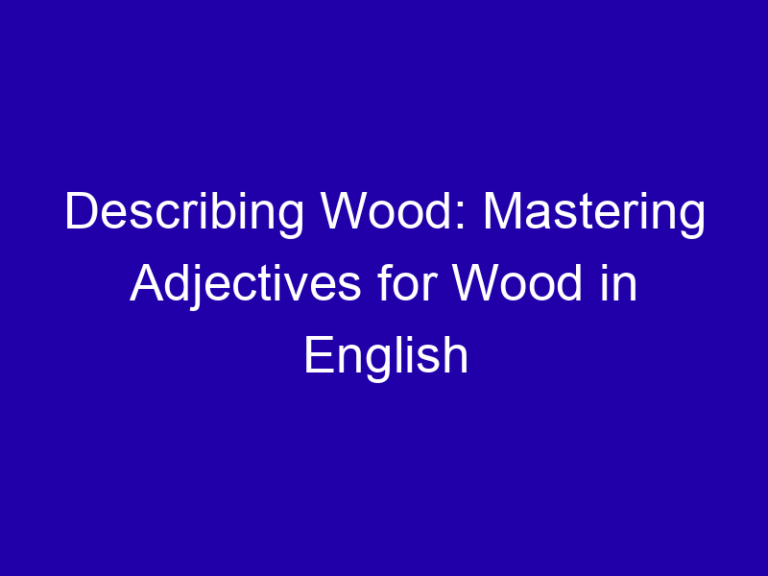 Adjectives for Wood: Polished, Rough, Knotted