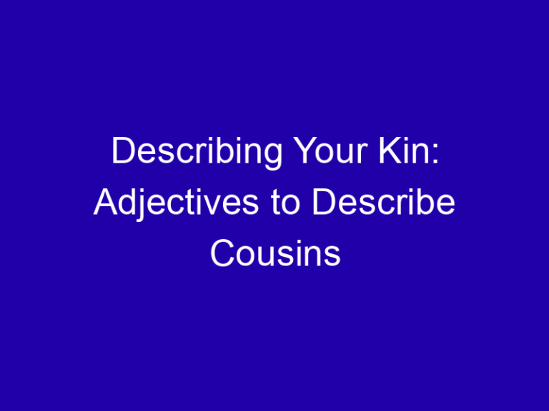 Describing Your Kin: Adjectives to Describe Cousins