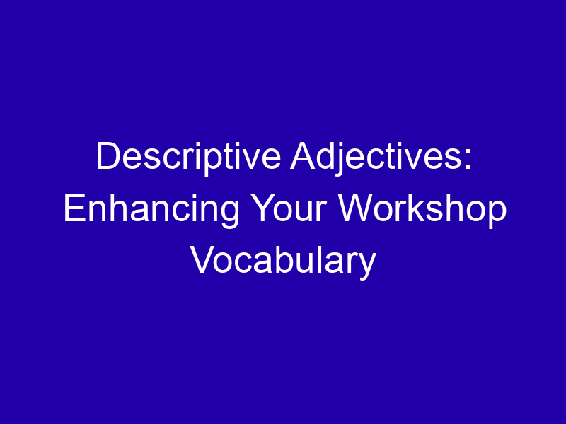 Adjectives for a Workshop: Hands-On, Useful, Fun