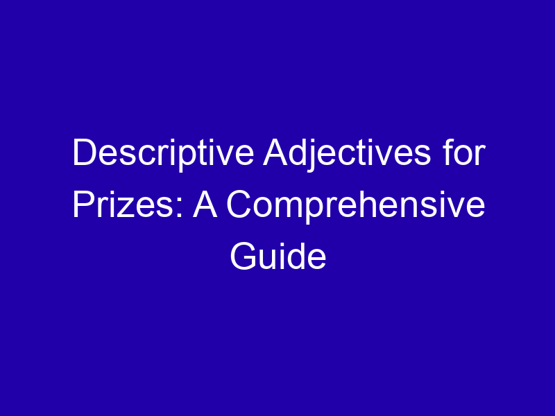Adjectives for Prizes: Grand, Coveted, Cash