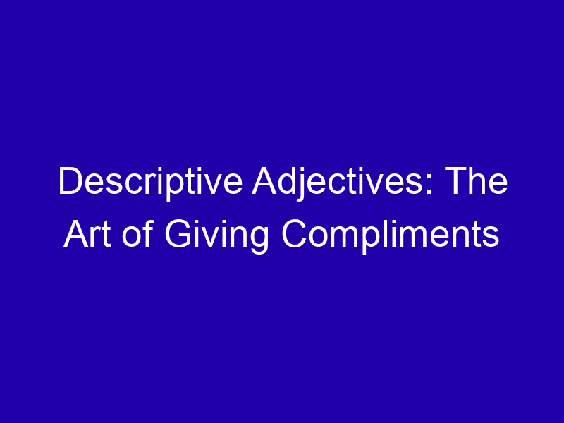 Adjectives for Compliments That Sound Sincere
